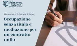 Sentenza del Tribunale di Roma: occupazione senza titolo e mediazione per un contratto nullo. Mano che firma un documento legale.