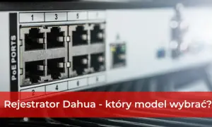 Zbliżenie na porty PoE rejestratora Dahua. Pomoc w wyborze idealnego modelu do monitoringu.