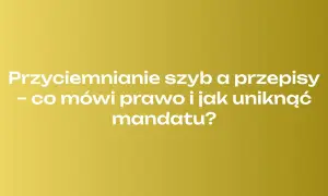 Przyciemnianie szyb a przepisy - co mówi prawo i jak uniknąć mandatu? Dowiedz się, by nie dostać mandatu za przyciemnione szyby.