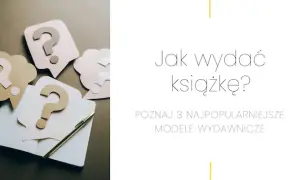 Jak wydać książkę za darmo? Modele, pułapki i realne ścieżki