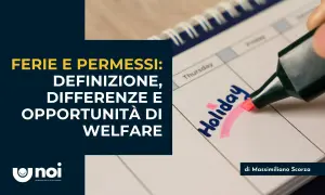 Ferie e permessi: definizione, differenze e opportunità di welfare. Un calendario segnato con "Holiday" evidenzia le differenze.