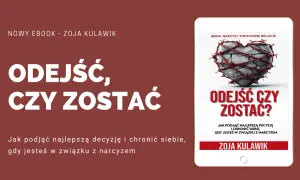 Ebook "Odejść, czy zostać?" Zoja Kulawik. Jak podjąć decyzję i chronić siebie, gdy jesteś w związku z narcyzem.