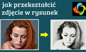Jak zrobić szkic ze zdjęcia? Proste metody, które zaskoczą każdego