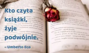 Kto czyta książki żyje podwójnie? Odkryj cytat Umberto Eco!