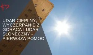 Udar słoneczny u dziecka: objawy, pierwsza pomoc i jak zapobiegać?