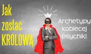 Kobieta w masce i czerwonej pelerynie, symbolizująca archetypy kobiecej psychiki, z koroną nad głową. Napis: "Jak zostać Królową".