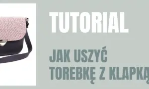 Jak uszyć torebkę z klapką? Sekrety idealnego szycia
