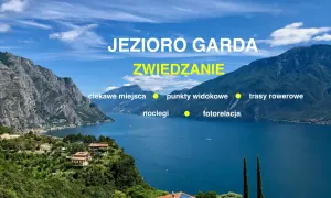Najlepsze atrakcje nad jeziorem Garda – co warto zobaczyć i zrobić