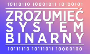 Do czego służy system binarny dwójkowy i jak wpływa na technologię?