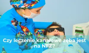 Leczenie kanałowe na NFZ: Kiedy za darmo, a kiedy dopłacisz?