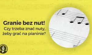 Granie bez nut! Czy trzeba znać nuty, żeby grać na pianinie? Na tle nutowe widać fragment nut na pianino.