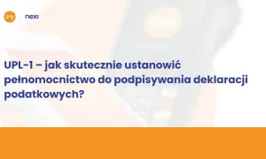 UPL-1: jak skutecznie ustanowić pełnomocnictwo do podpisywania deklaracji podatkowych? Logo EP i Nexi.