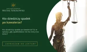 Kto dziedziczy spadek po synu kawalerze? Sprawiedliwość i prawo w kancelarii Michała Sokołowskiego.