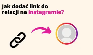 Jak dodać link na Instagram i nie stracić możliwości promowania