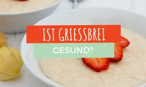 Schüssel mit Grießbrei, garniert mit Erdbeeren und Physalis. Die Frage "Ist Grießbrei gesund?" wird thematisiert.