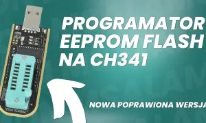 Programator EEPROM FLASH na CH341, wersja poprawiona. Idealny do pracy z układami SPI.