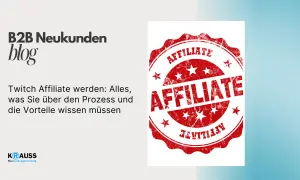 B2B Neukunden Blog: Alles über den Prozess und die Twitch Affiliate Vorteile. Ein roter Stempel mit "AFFILIATE" ziert das Bild.