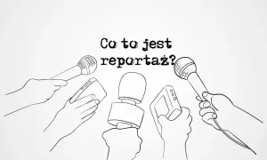 Ręce trzymają mikrofony i dyktafon, pytając: "Co to jest reportaż?".