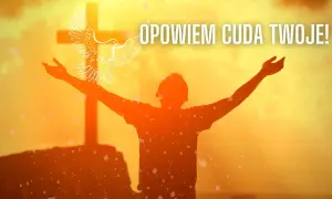 Osoba z rozłożonymi ramionami przed krzyżem i gołębicą. Tekst: "Opowiem cuda Twoje!". Modlitwa "Jezu, Ty się tym zajmij" pomaga w odmawianiu.