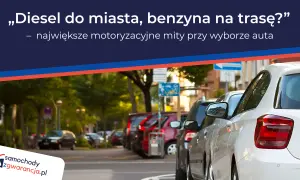 Diesel czy benzyna? Jak wybrać idealny silnik dla siebie?