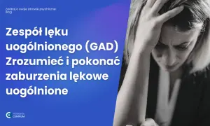 Lęk uogólniony: jak rozpoznać GAD i odzyskać spokój?