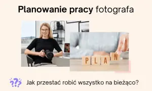 Uśmiechnięta fotografka z aparatem i kostki z napisem PLAN. Jak przestać robić wszystko na bieżąco?
