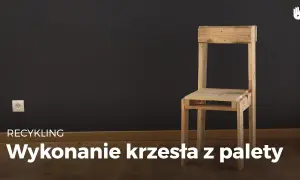Jak zrobić krzesło? Poradnik DIY: zbuduj solidny mebel krok po kroku