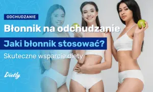 Błonnik na odchudzanie: który wybrać, by naprawdę schudnąć?