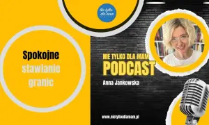 Anna Jankowska, prowadząca podcast "Nie tylko dla mam", mówi o spokojnym stawianiu granic, co jest wyzwaniem dla każdego rodzica, nawet 3-letniego dziecka.