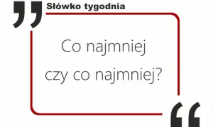 Jak się pisze conajmniej? Oto najczęstsze błędy ortograficzne