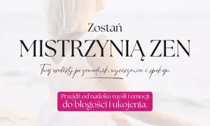 Zostań Mistrzynią Zen. Odkryj swój osobisty przewodnik wyciszenia i spokoju, przejdź od natłoku myśli do błogości.