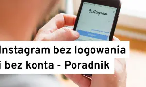 Jak oglądać Instagram bez logowania i nie narazić się na ryzyko