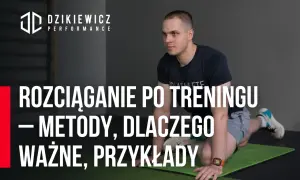 Po co rozciągać się po treningu? Szybsza regeneracja i mniej kontuzji