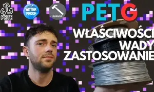 PETG: Jak drukować bez problemów? Kompletny poradnik Krzysztofa