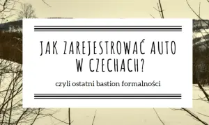 Zarejestrowanie auta w Czechach - Jak to zrobić krok po kroku?