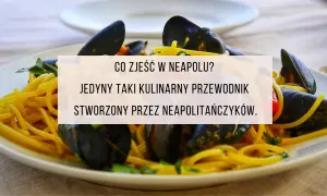 Gdzie zjeść w Neapolu: najlepsze restauracje i ukryte skarby kulinarne