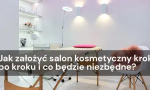 Jak założyć firmę kosmetyczną? Przewodnik krok po kroku
