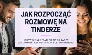 Uśmiechnięci ludzie patrzą na telefony. Grafika podpowiada, jak pisać skuteczne teksty na rozpoczęcie rozmowy na Tinderze, by dostać więcej odpowiedzi.
