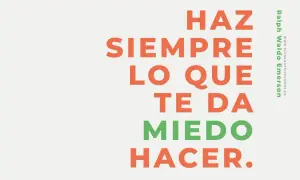 Haz siempre lo que te da miedo hacer." Supera el miedo a vivir.