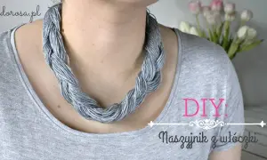 Jak zrobić naszyjnik dzianinowy? Twój unikalny styl DIY!