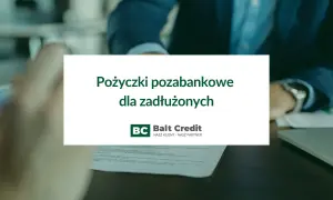Gdzie pożyczki dla zadłużonych - łatwe rozwiązania dla Ciebie