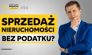 Jak uniknąć podatku od sprzedaży nieruchomości przed upływem 5 lat? Podcast "Dzień Dobry Podatki" #94.
