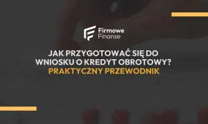 Jak wypełnić wniosek na finansowanie kapitału obrotowego bez błędów