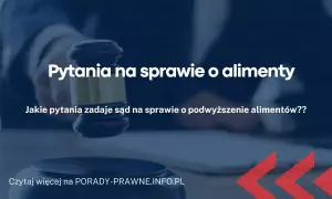 Jak wygląda rozprawa o alimenty - kluczowe informacje i przygotowanie