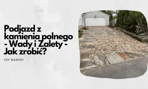 Podjazd z kamienia polnego, zróżnicowany pod względem wielkości i kształtu, prowadzi do garażu.