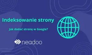Indeksowanie strony w Google: jak dodać stronę? Grafika z globusem i logo Neadoo.