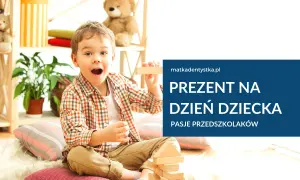 Dzień Dziecka: Jaki prezent wybrać? Poradnik (wiek, budżet, pasje)