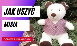 Jak uszyć przytulankę krok po kroku - proste instrukcje i porady
