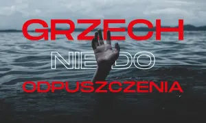 Dłoń wystająca z wody, tekst "GRZECH NIE DO ODPUSZCZENIA" sugeruje bluźnierstwo przeciwko duchowi świętemu.