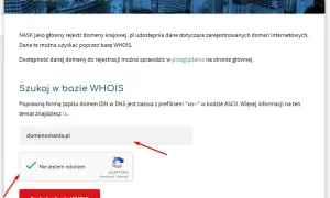 Baza WHOIS pozwala sprawdzić, gdzie jest zarejestrowana domena. Wpisz nazwę domeny, np. domenomania.pl, i kliknij "Szukaj w bazie WHOIS".